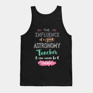 Astronomy Teacher Appreciation Gifts - The influence can never be erased Tank Top